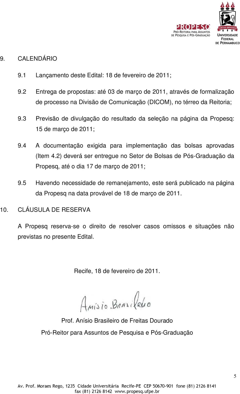 3 Previsão de divulgação do resultado da seleção na página da Propesq: 15 de março de 2011; 9.4 A documentação exigida para implementação das bolsas aprovadas (Item 4.