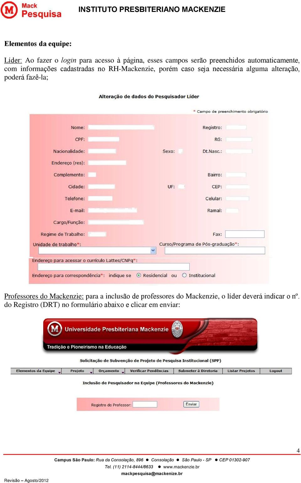 necessária alguma alteração, poderá fazê-la; Professores do Mackenzie: para a inclusão de