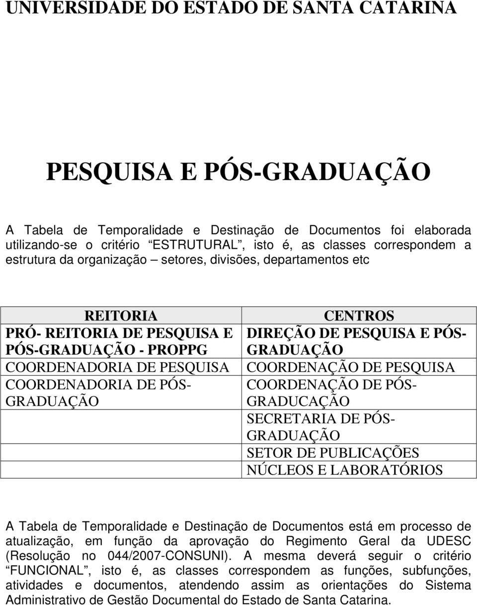 COORDENAÇÃO DE PESQUISA COORDENAÇÃO DE PÓS- GRADUCAÇÃO SECRETARIA DE PÓS- GRADUAÇÃO SETOR DE PUBLICAÇÕES NÚCLEOS E LABORATÓRIOS A Tabela de Temporalidade e Destinação de Documentos está em processo