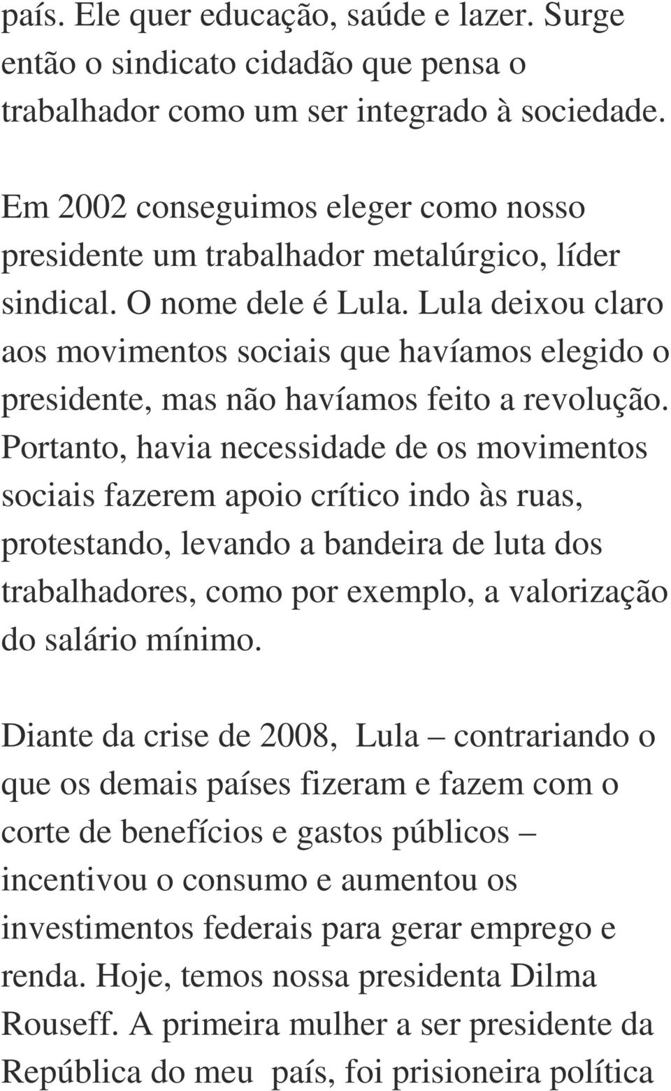 Lula deixou claro aos movimentos sociais que havíamos elegido o presidente, mas não havíamos feito a revolução.