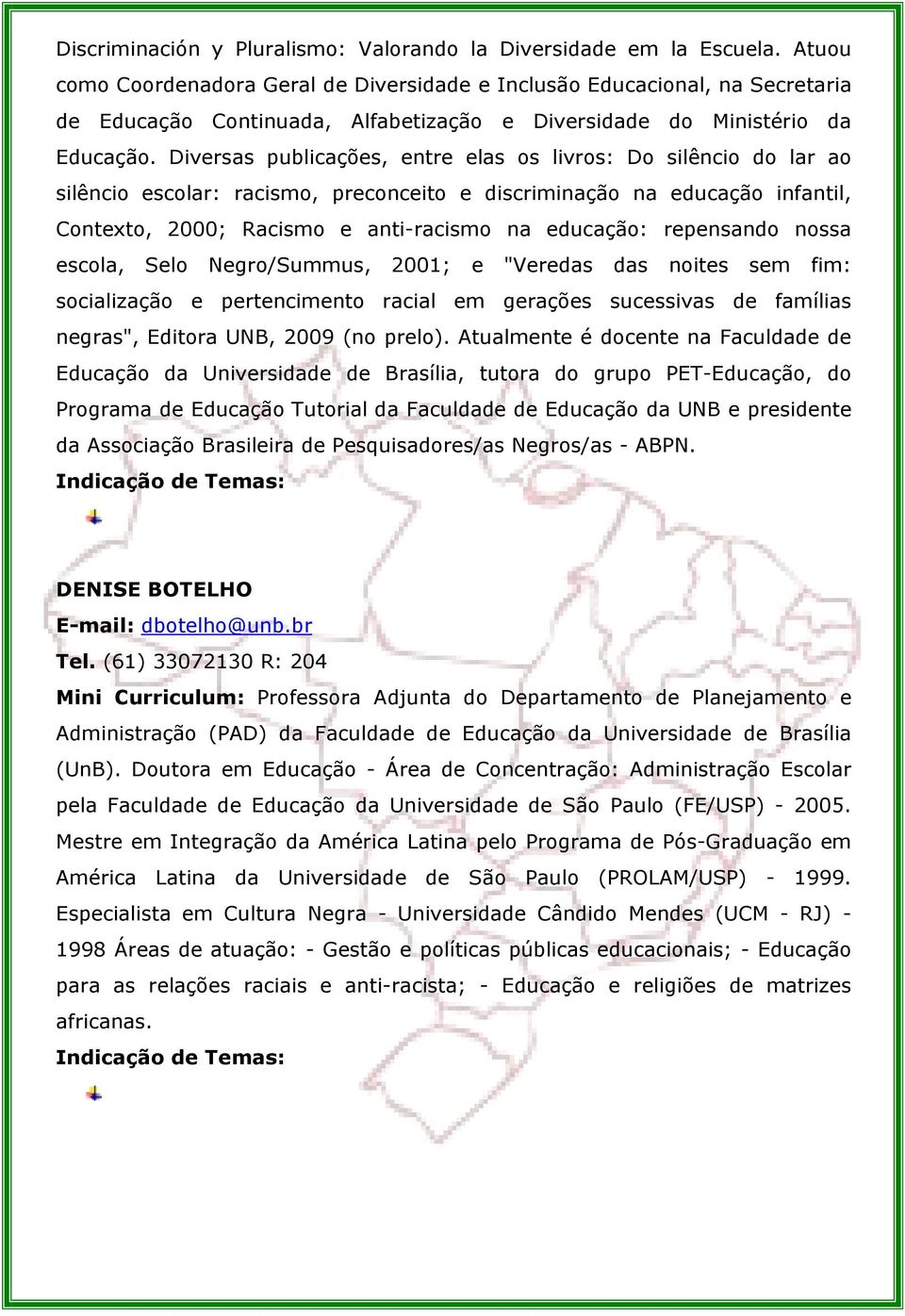 Diversas publicações, entre elas os livros: Do silêncio do lar ao silêncio escolar: racismo, preconceito e discriminação na educação infantil, Contexto, 2000; Racismo e anti-racismo na educação: