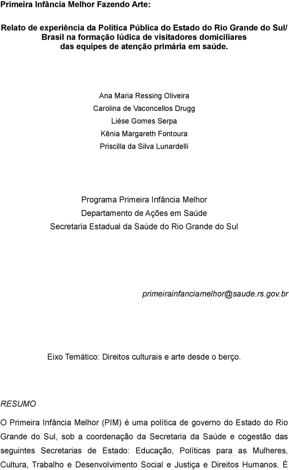 Ana Maria Ressing Oliveira Carolina de Vaconcellos Drugg Liése Gomes Serpa Kênia Margareth Fontoura Priscilla da Silva Lunardelli Programa Primeira Infância Melhor Departamento de Ações em Saúde