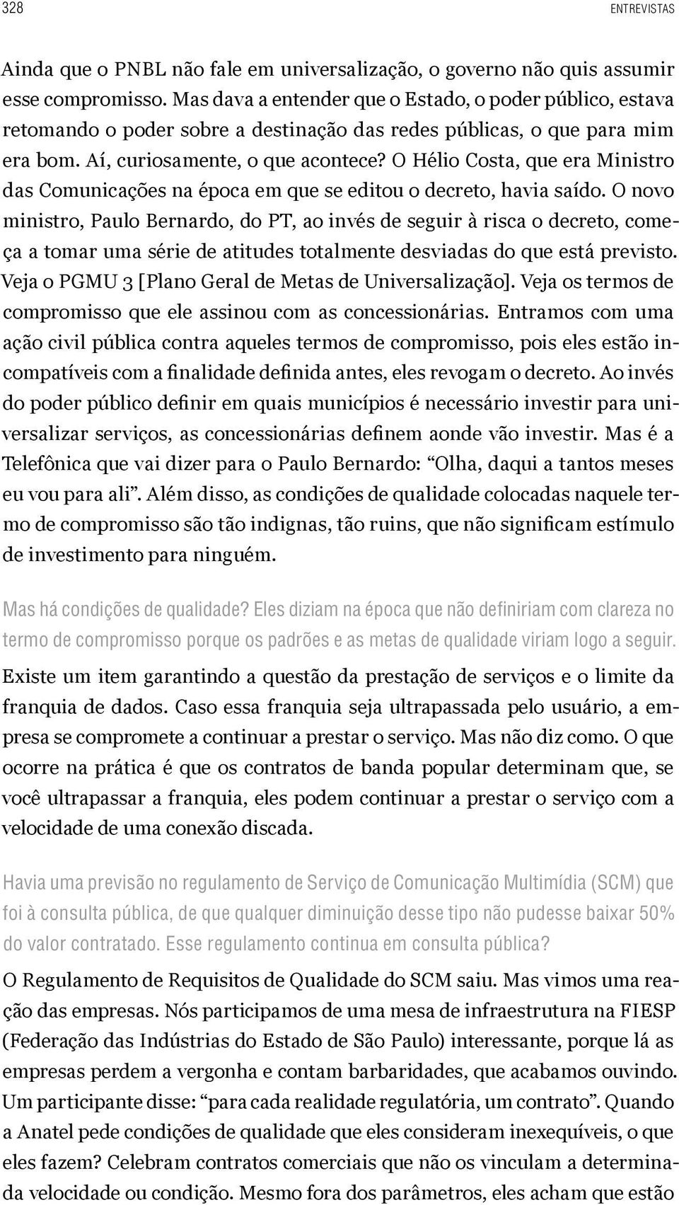 O Hélio Costa, que era Ministro das Comunicações na época em que se editou o decreto, havia saído.