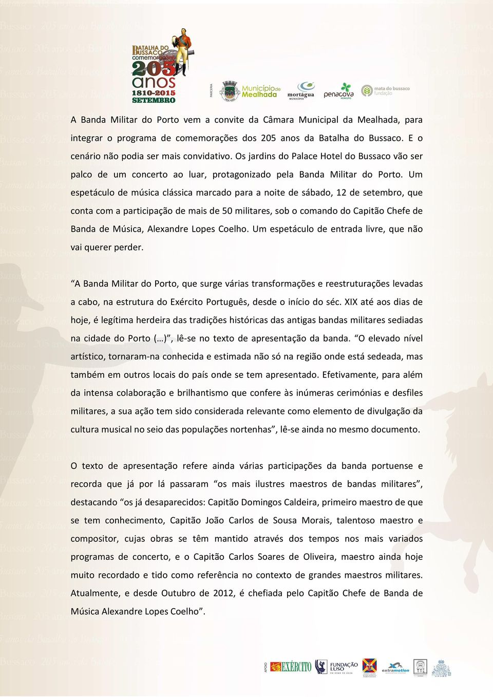 Um espetáculo de música clássica marcado para a noite de sábado, 12 de setembro, que conta com a participação de mais de 50 militares, sob o comando do Capitão Chefe de Banda de Música, Alexandre