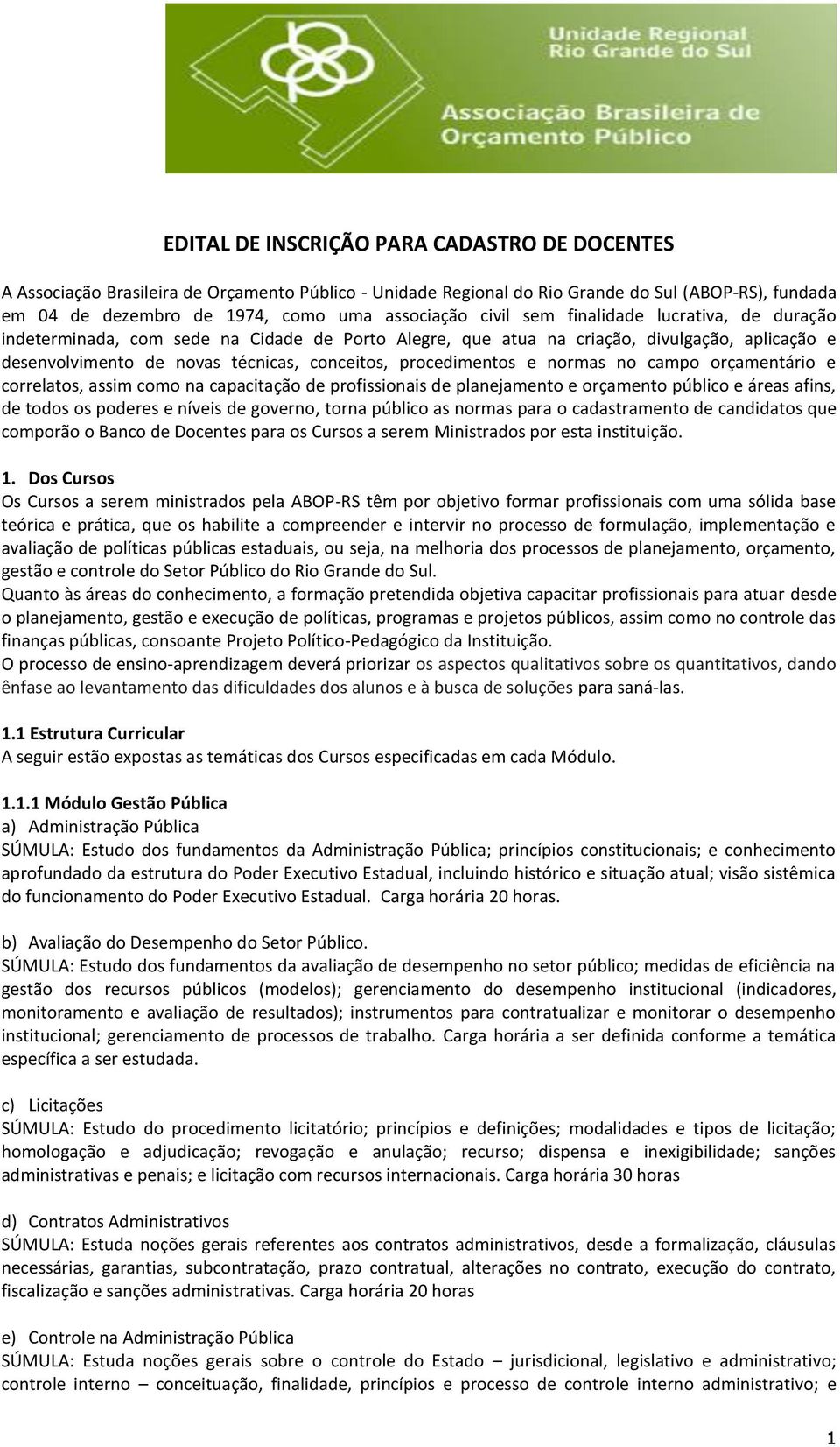 e normas no campo orçamentário e correlatos, assim como na capacitação de profissionais de planejamento e orçamento público e áreas afins, de todos os poderes e níveis de governo, torna público as