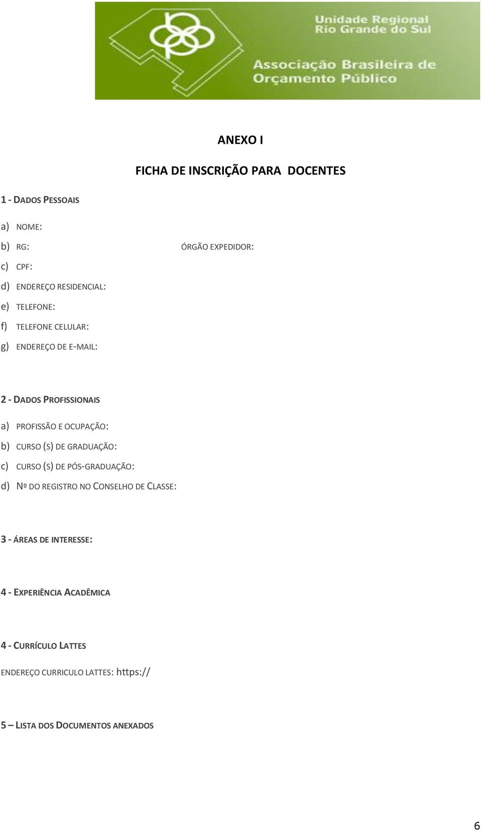 OCUPAÇÃO: b) CURSO (S) DE GRADUAÇÃO: c) CURSO (S) DE PÓS-GRADUAÇÃO: d) Nº DO REGISTRO NO CONSELHO DE CLASSE: 3 -