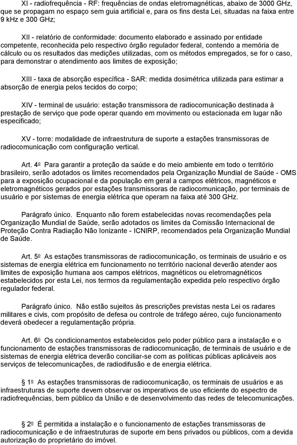 medições utilizadas, com os métodos empregados, se for o caso, para demonstrar o atendimento aos limites de exposição; XIII - taxa de absorção específica - SAR: medida dosimétrica utilizada para