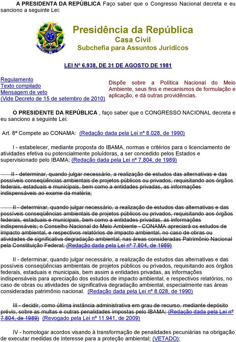 938, DE 31 DE AGOSTO DE 1981 Dispõe sobre a Política Nacional do Meio Ambiente, seus fins e mecanismos de formulação e aplicação, e dá outras providências.