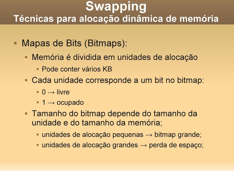 bitmap: 0 livre 1 ocupado Tamanho do bitmap depende do tamanho da unidade e do tamanho da