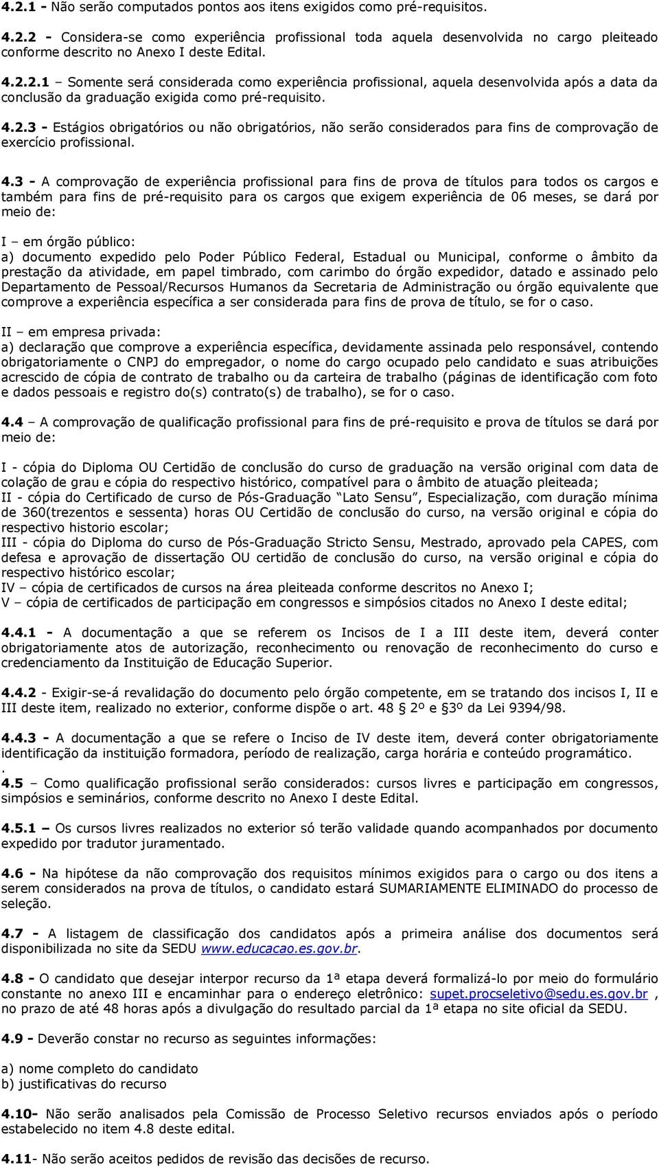 4.3 - A comprovação de experiência profissional para fins de prova de títulos para todos os cargos e também para fins de pré-requisito para os cargos que exigem experiência de 06 meses, se dará por