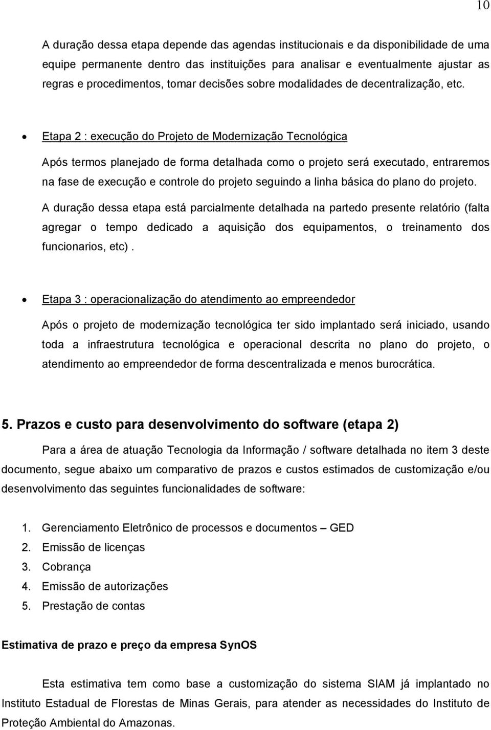 Etapa 2 : execuçã d Prjet de Mdernizaçã Tecnlógica Após terms planejad de frma detalhada cm prjet será executad, entrarems na fase de execuçã e cntrle d prjet seguind a linha básica d plan d prjet.