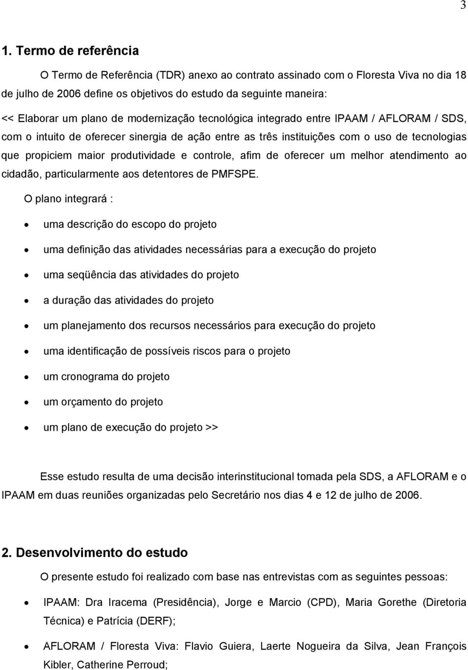 atendiment a cidadã, particularmente as detentres de PMFSPE.