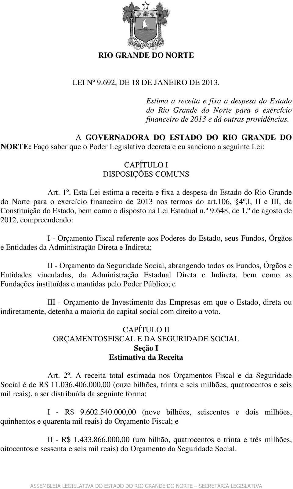 Esta Lei estima a receita e fixa a despesa do Estado do Rio Grande do Norte para o exercício financeiro de 2013 nos termos do art.
