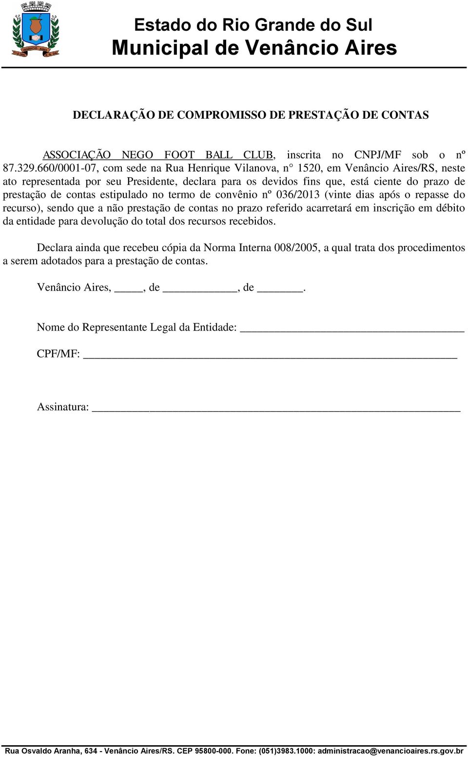 contas estipulado no termo de convênio nº 036/2013 (vinte dias após o repasse do recurso), sendo que a não prestação de contas no prazo referido acarretará em inscrição em débito da entidade