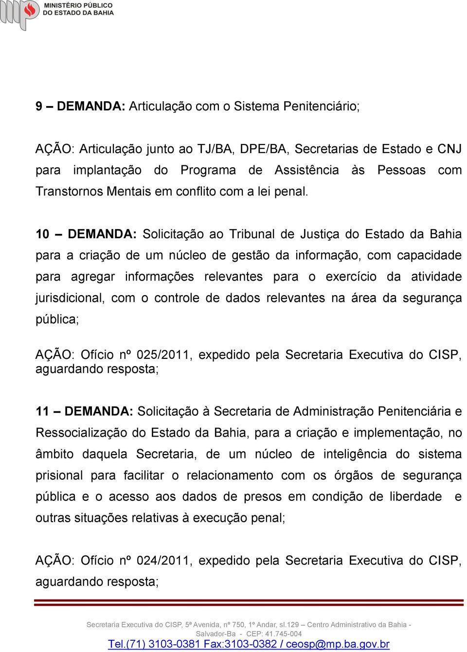 10 DEMANDA: Solicitação ao Tribunal de Justiça do Estado da Bahia para a criação de um núcleo de gestão da informação, com capacidade para agregar informações relevantes para o exercício da atividade