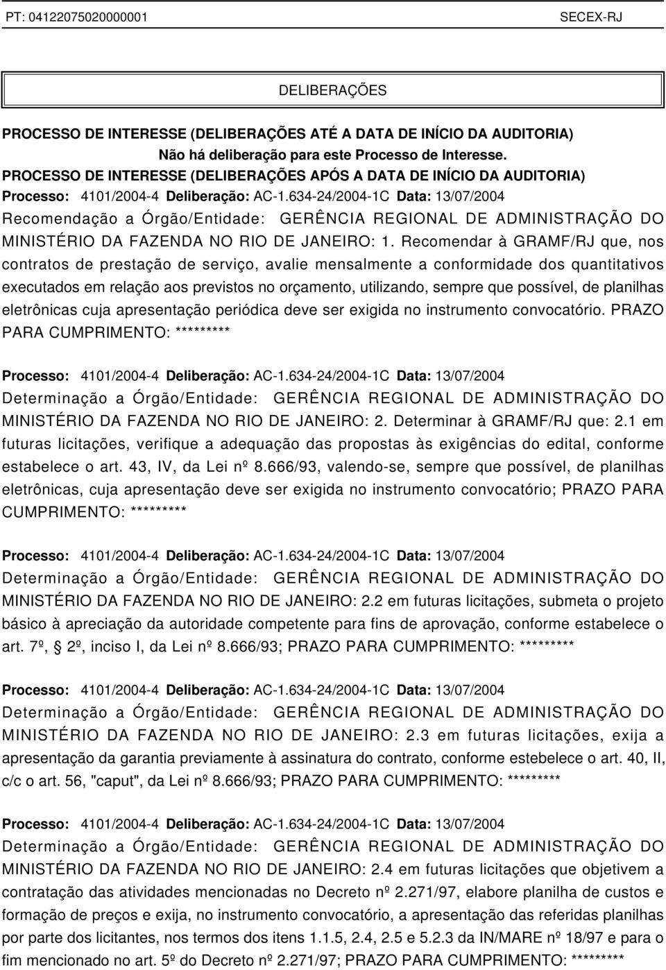 634-24/2004-1C Data: 13/07/2004 Recomendação a Órgão/Entidade: GERÊNCIA REGIONAL DE ADMINISTRAÇÃO DO MINISTÉRIO DA FAZENDA NO RIO DE JANEIRO: 1.