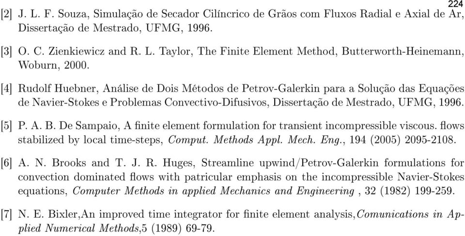 De Sampaio, A nite element formulation for transient incompressible viscous. ows stabilized by local time-steps, Comput. Methods Appl. Mech. Eng., 194 (2005) 2095-2108. [6] A. N. Brooks and T. J. R.