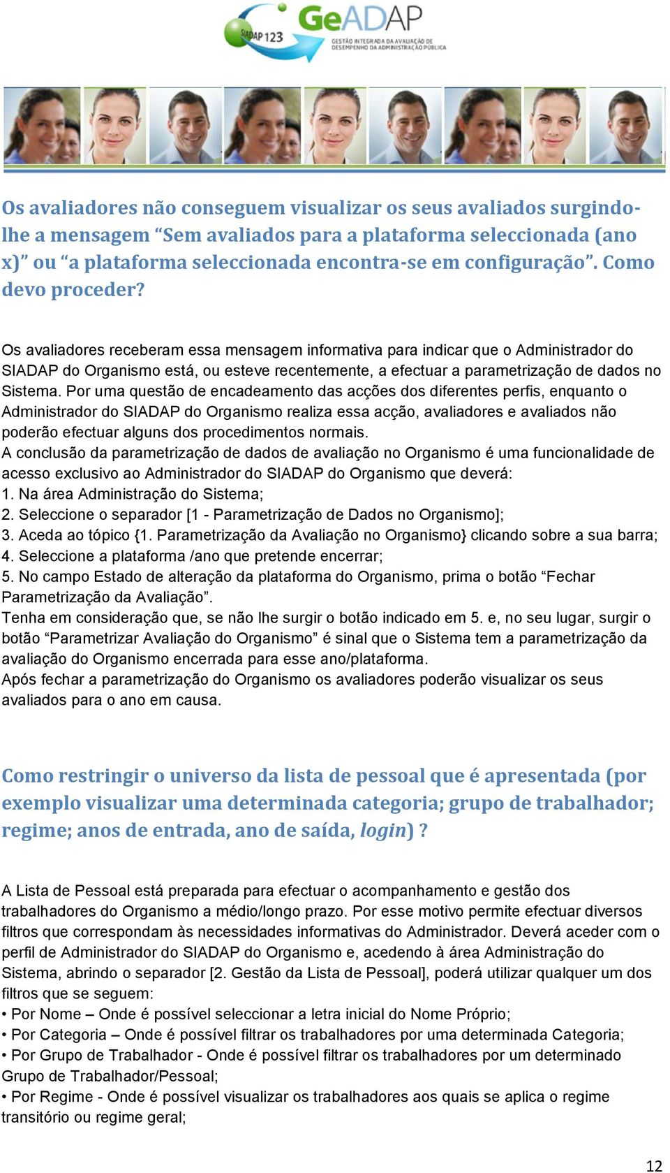 Os avaliadores receberam essa mensagem informativa para indicar que o Administrador do SIADAP do Organismo está, ou esteve recentemente, a efectuar a parametrização de dados no Sistema.