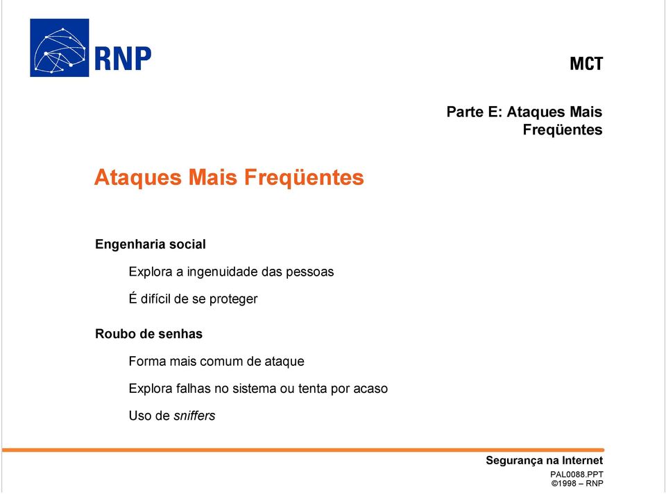 difícil de se proteger Roubo de senhas Forma mais comum de