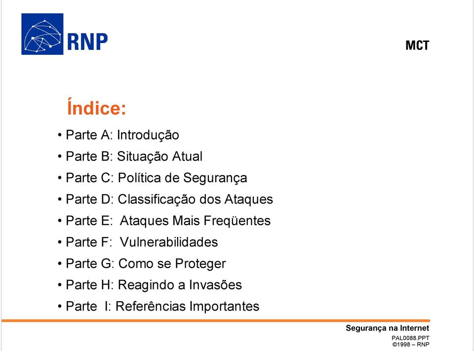 Ataques Mais Freqüentes Parte F: Vulnerabilidades Parte G: Como