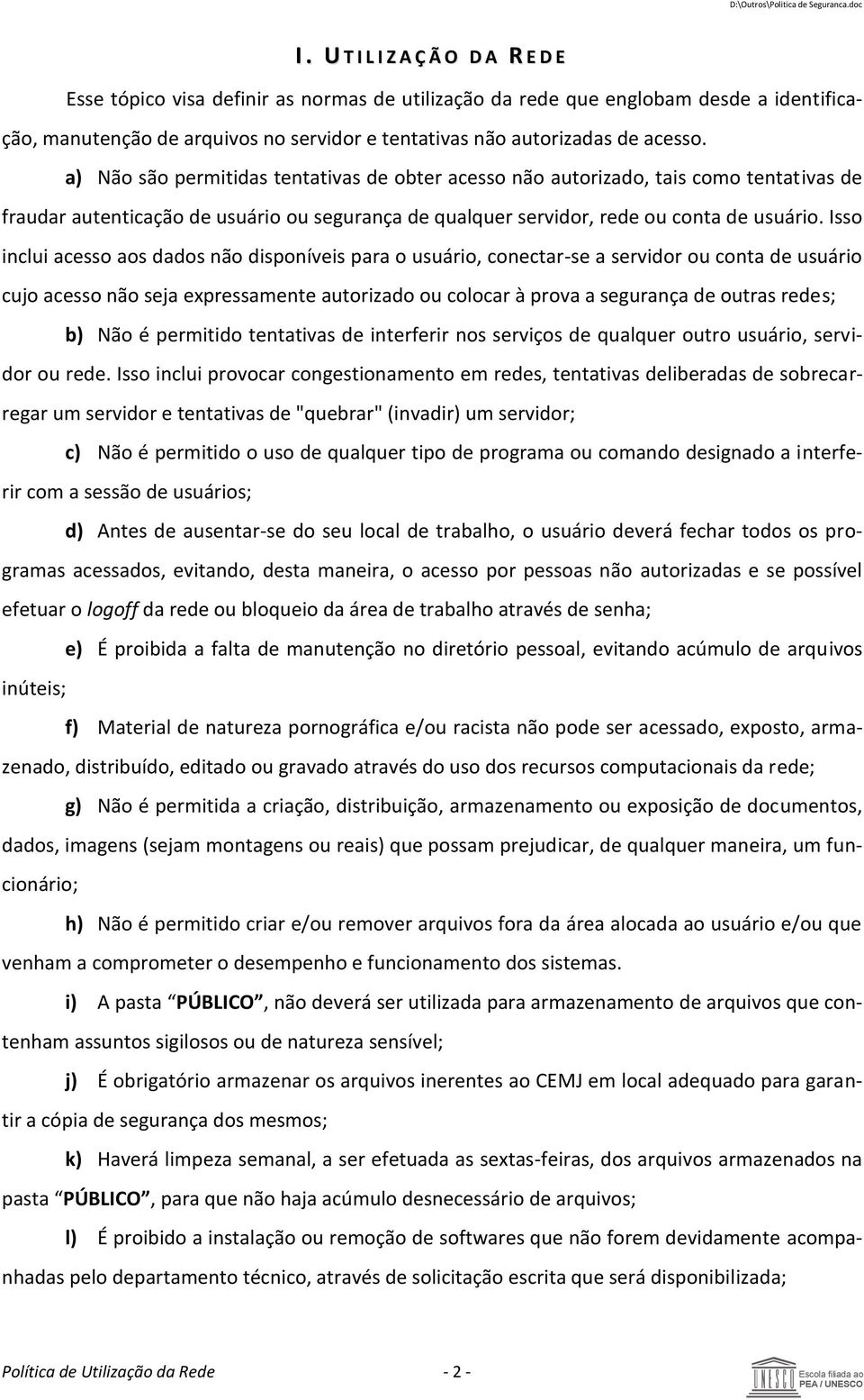 Isso inclui acesso aos dados não disponíveis para o usuário, conectar-se a servidor ou conta de usuário cujo acesso não seja expressamente autorizado ou colocar à prova a segurança de outras redes;