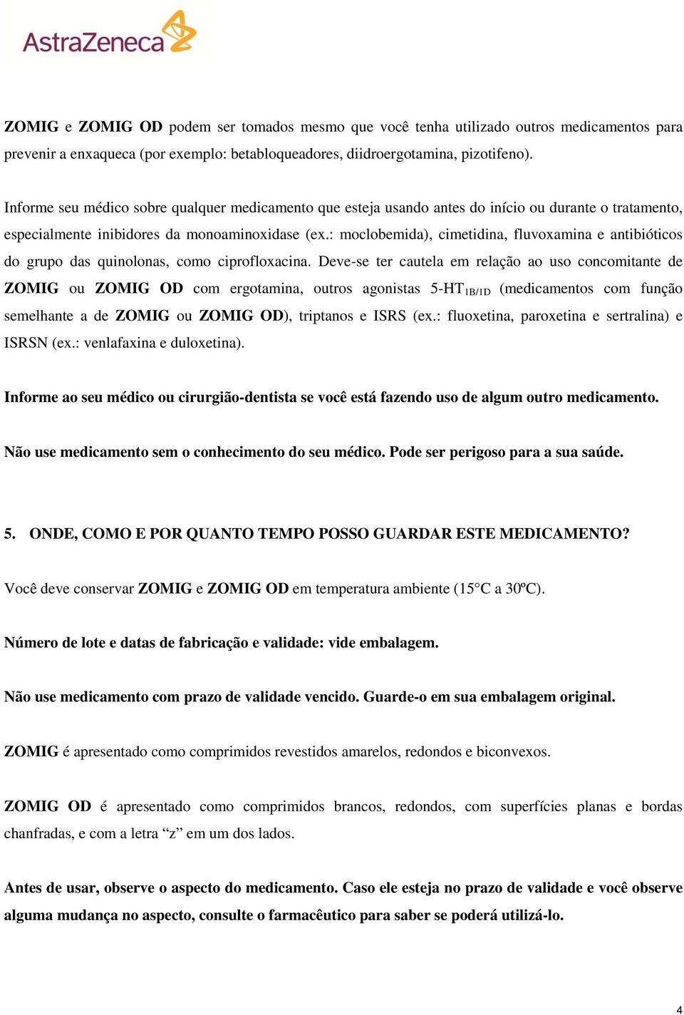 : moclobemida), cimetidina, fluvoxamina e antibióticos do grupo das quinolonas, como ciprofloxacina.