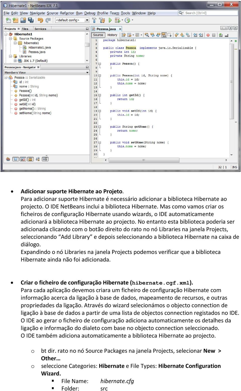 N entant esta bibliteca pderia ser adicinada clicand cm btã direit d rat n nó Libraries na janela Prjects, seleccinand Add Library e depis seleccinand a bibliteca Hibernate na caixa de diálg.