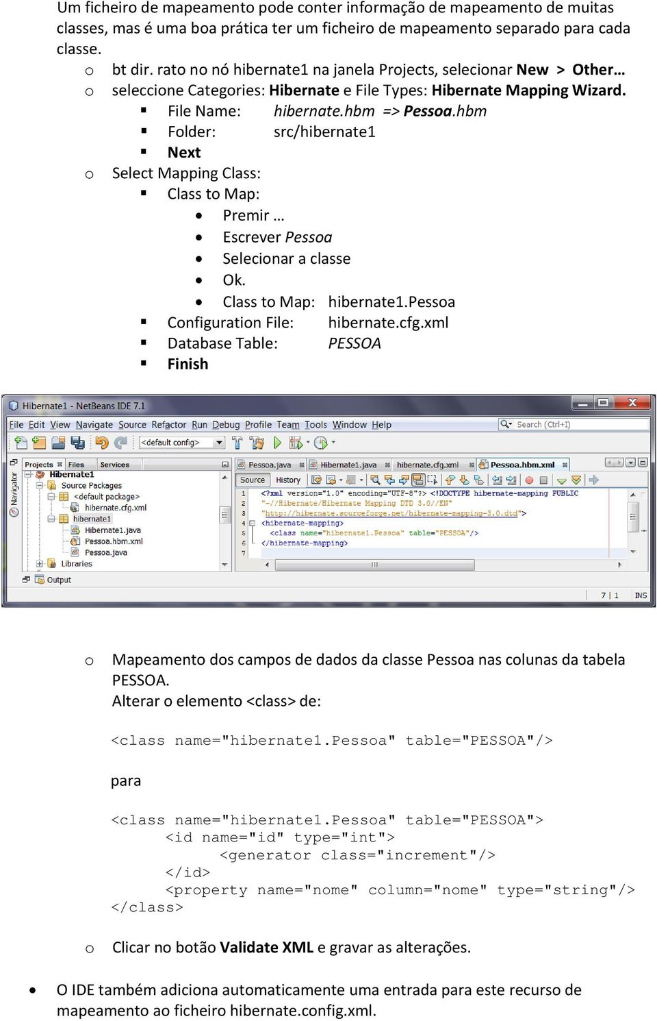 hbm Flder: src/hibernate1 Next Select Mapping Class: Class t Map: Premir Escrever Pessa Selecinar a classe Ok. Class t Map: hibernate1.pessa Cnfiguratin File: hibernate.cfg.