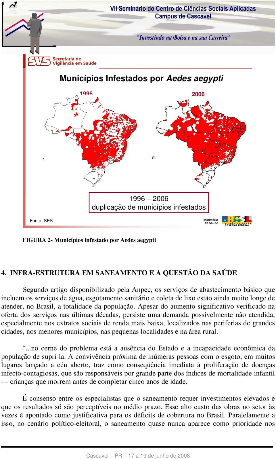 lixo estão ainda muito longe de atender, no Brasil, a totalidade da população.