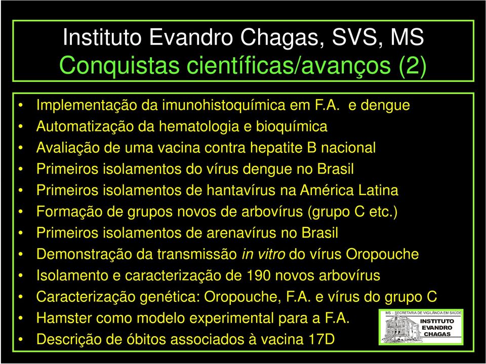 Primeiros isolamentos de hantavírus na América Latina Formação de grupos novos de arbovírus (grupo C etc.