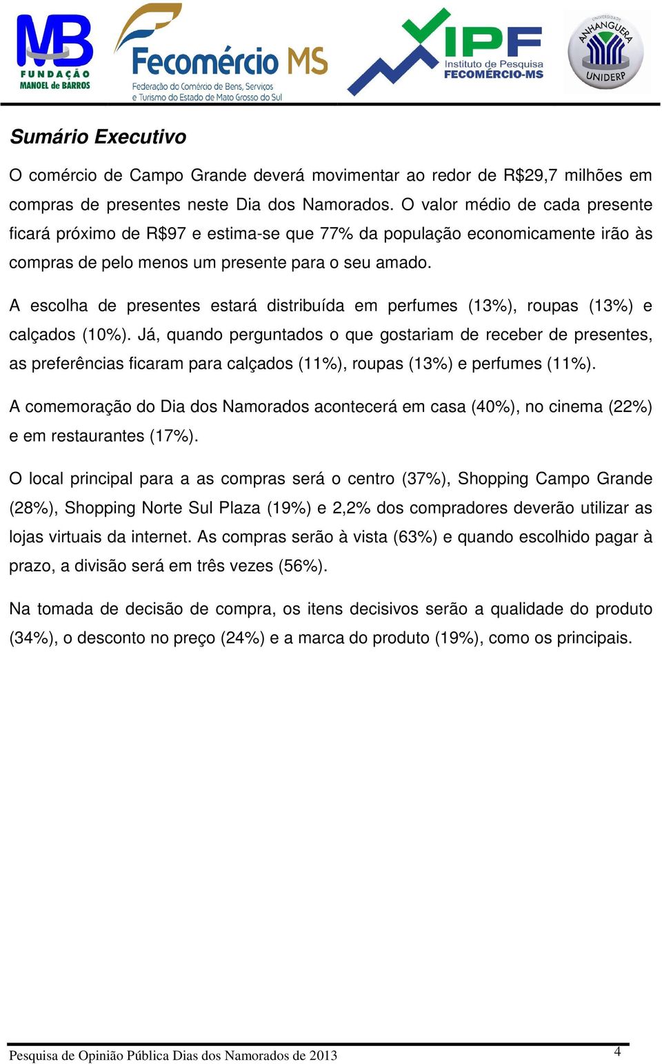 A escolha de presentes estará distribuída em perfumes (13%), roupas (13%) e calçados (10%).