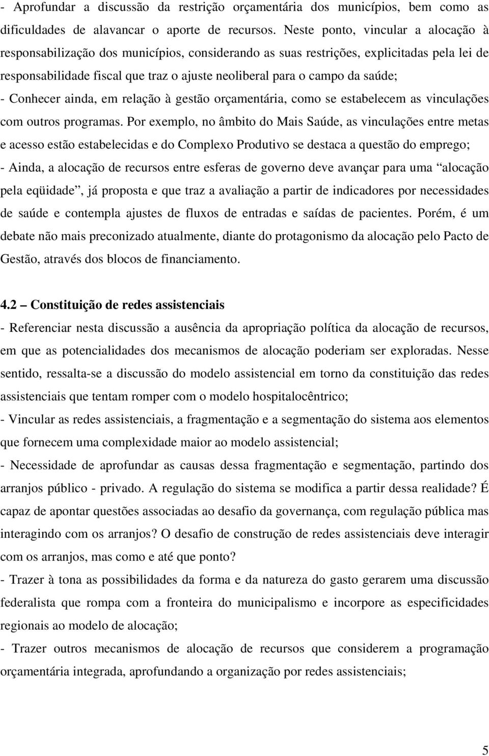 saúde; - Conhecer ainda, em relação à gestão orçamentária, como se estabelecem as vinculações com outros programas.