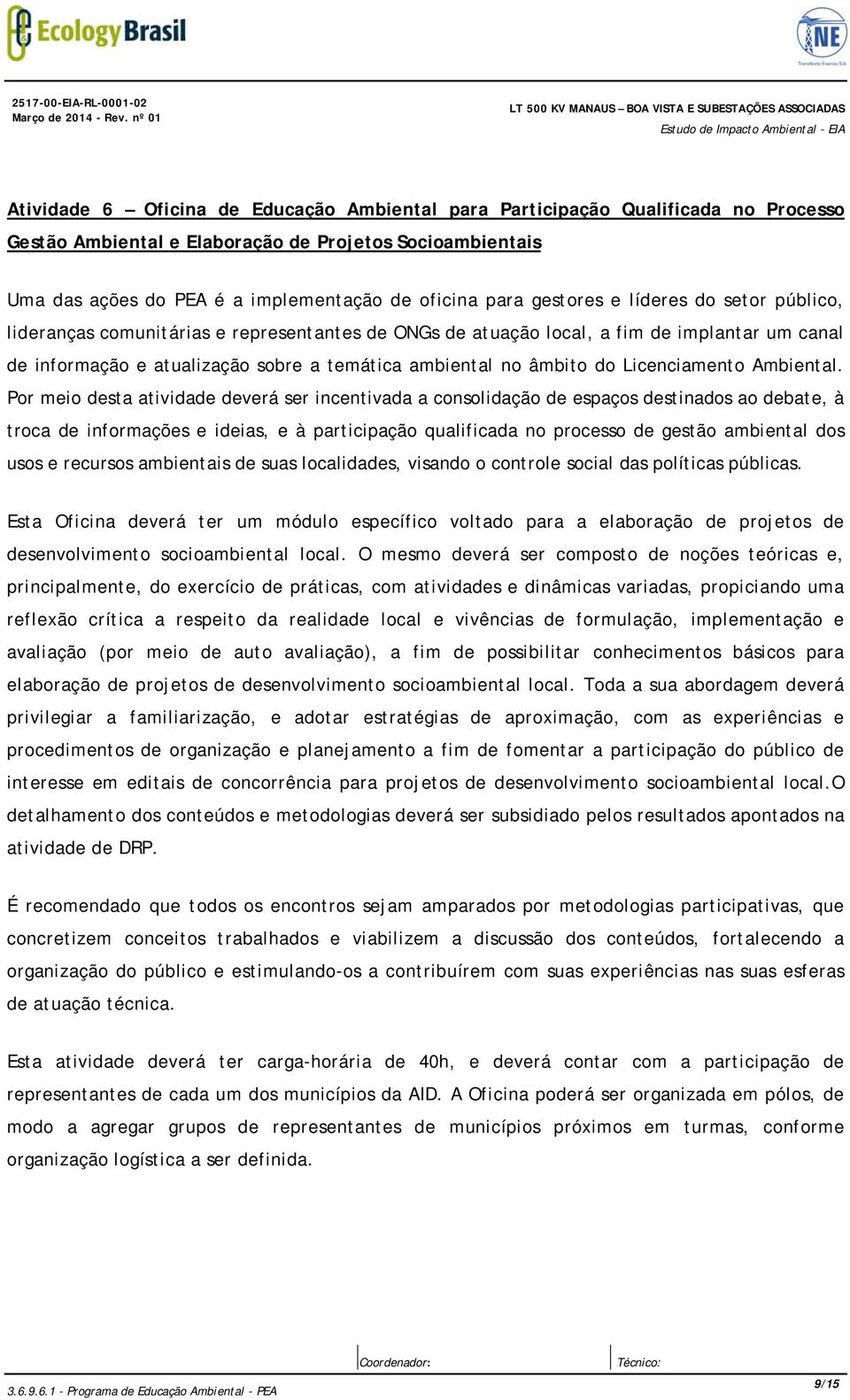 implantar um canal de informação e atualização sobre a temática ambiental no âmbito do Licenciamento Ambiental.