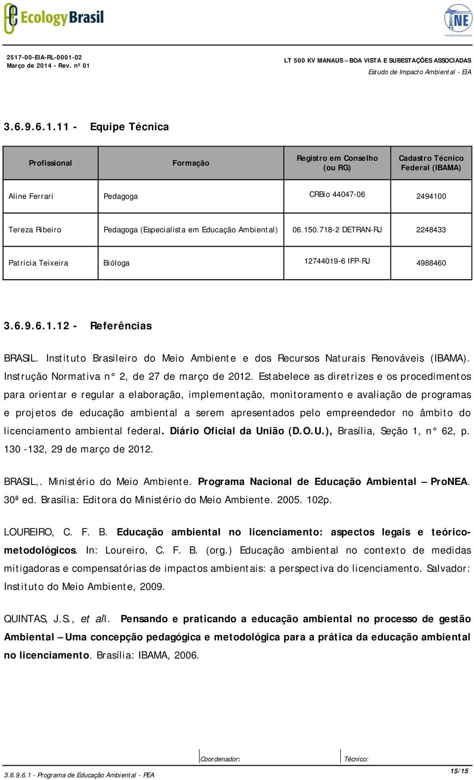 Instituto Brasileiro do Meio Ambiente e dos Recursos Naturais Renováveis (IBAMA). Instrução Normativa n 2, de 27 de março de 2012.