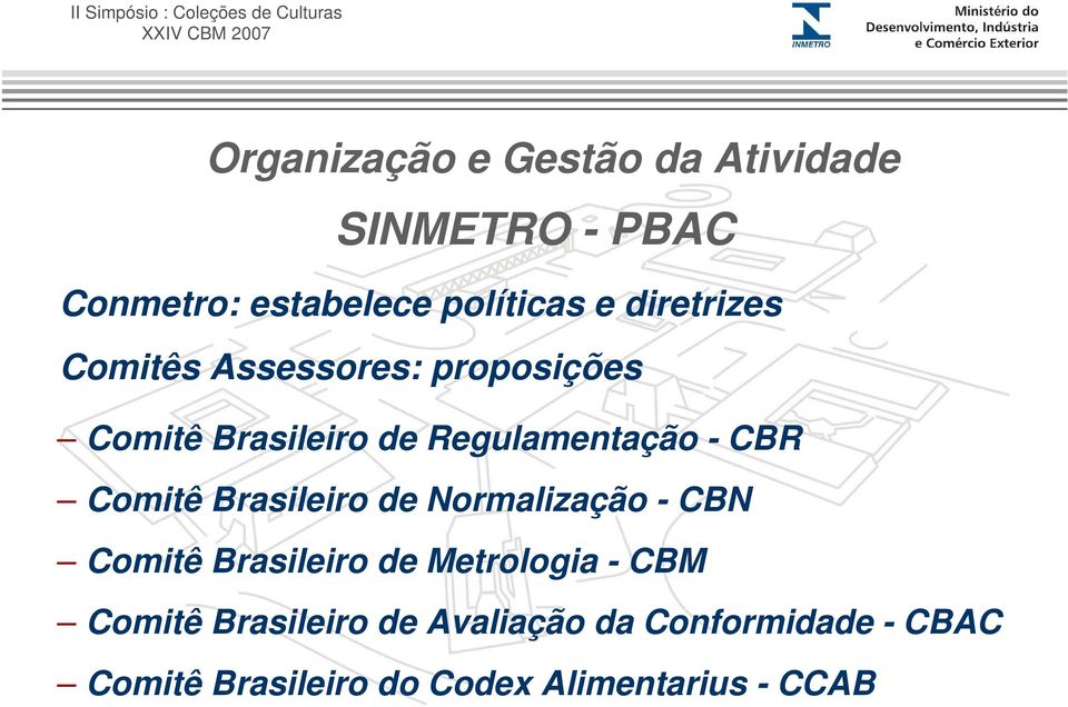 Comitê Brasileiro de Normalização - CBN Comitê Brasileiro de Metrologia - CBM Comitê