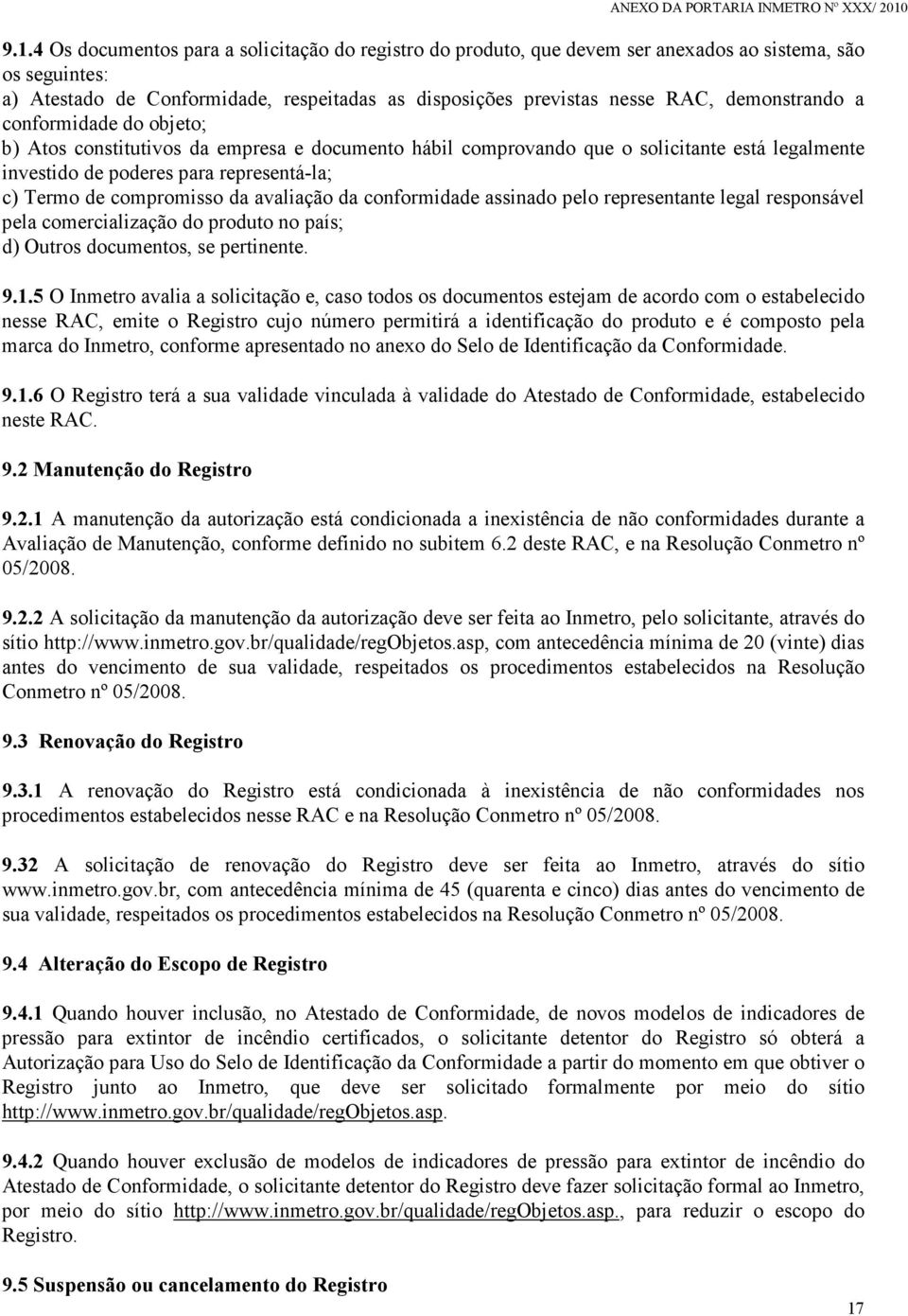 compromisso da avaliação da conformidade assinado pelo representante legal responsável pela comercialização do produto no país; d) Outros documentos, se pertinente. 9.1.