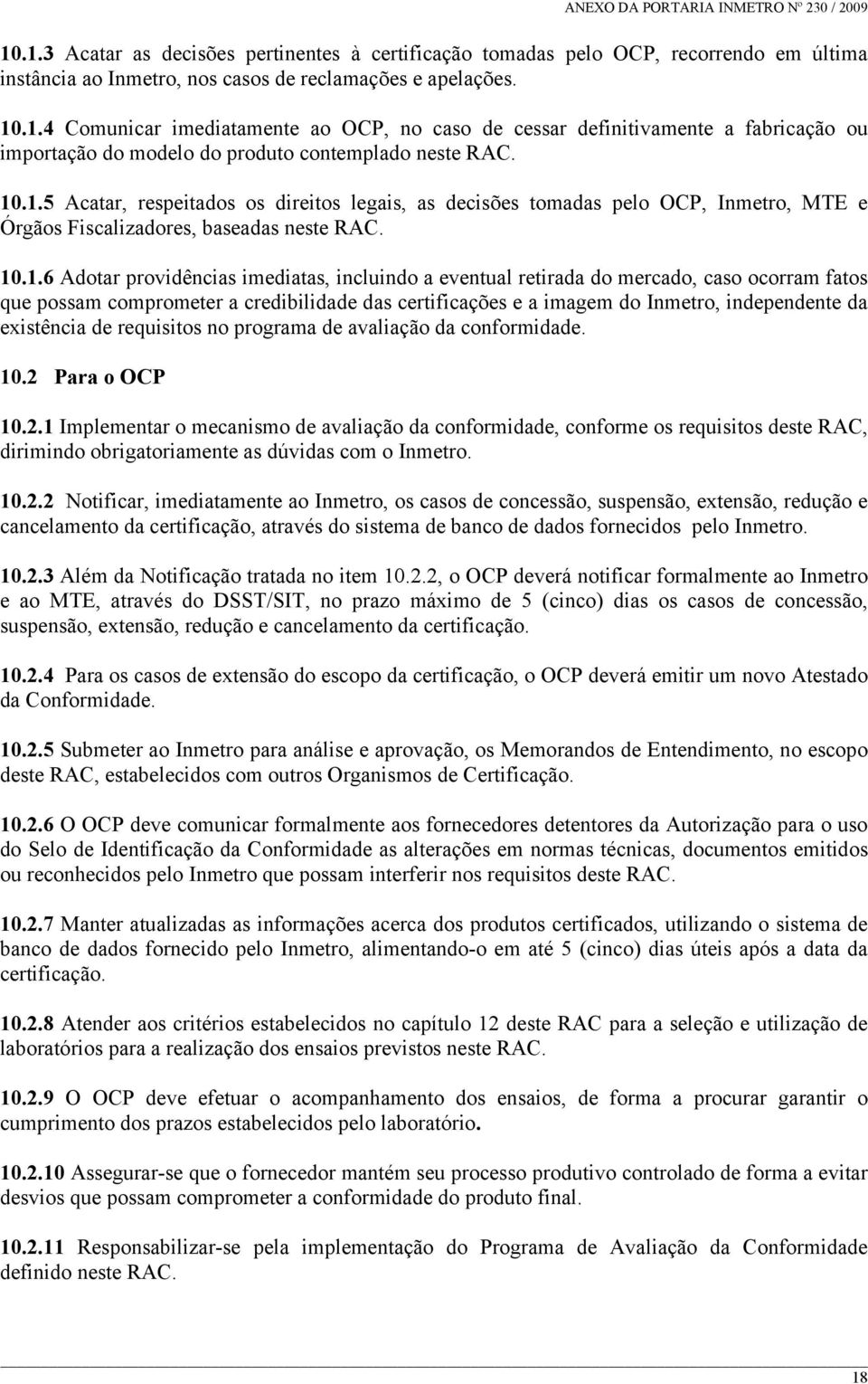 retirada do mercado, caso ocorram fatos que possam comprometer a credibilidade das certificações e a imagem do Inmetro, independente da existência de requisitos no programa de avaliação da