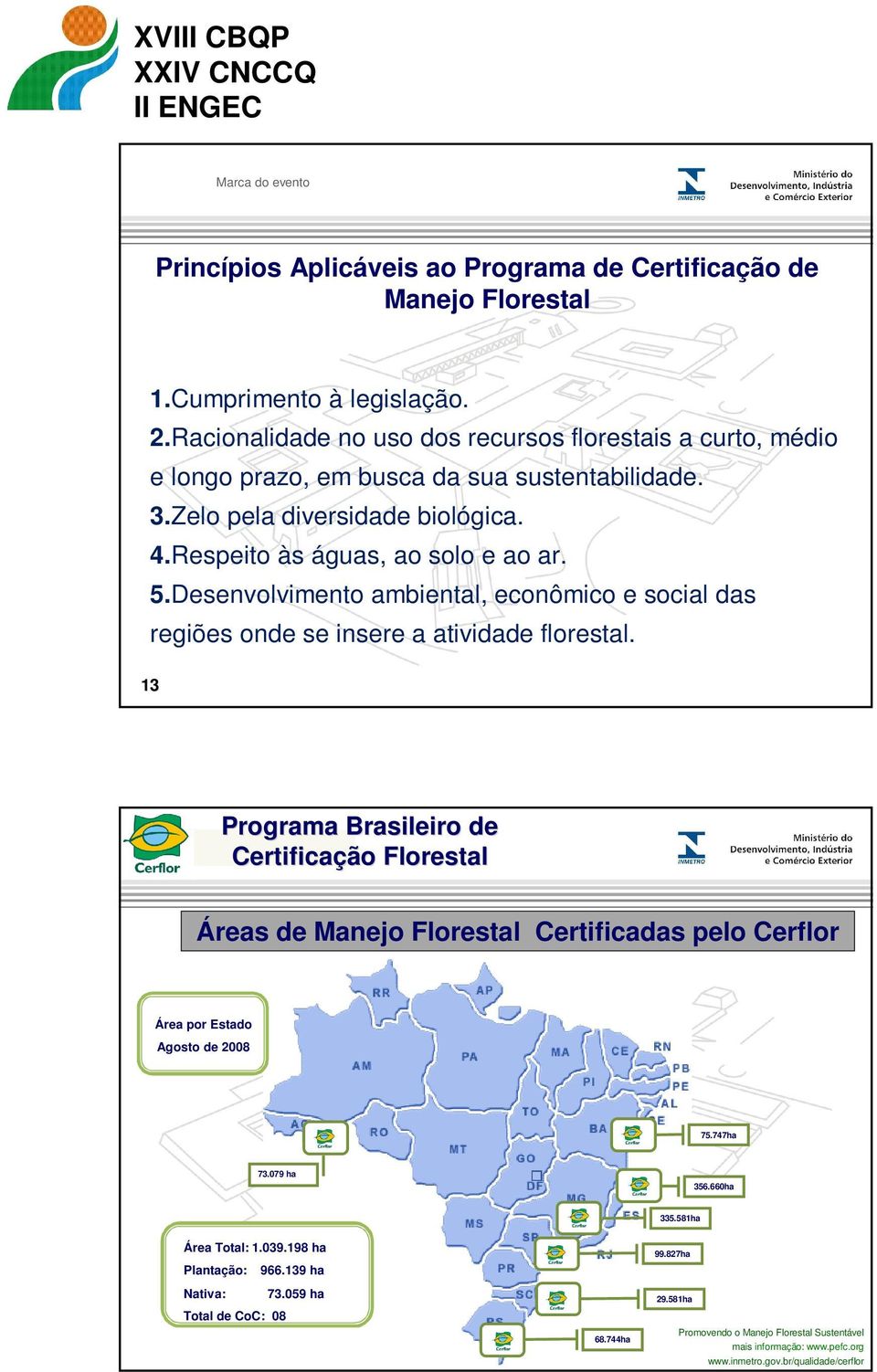 Desenvolvimento ambiental, econômico e social das regiões onde se insere a atividade florestal.