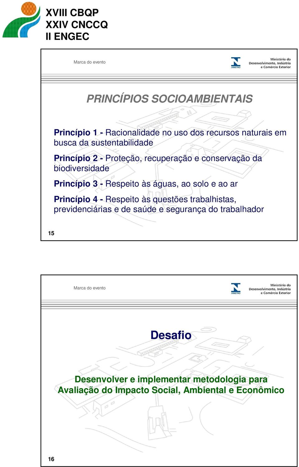 às águas, ao solo e ao ar Princípio 4 - Respeito às questões trabalhistas, previdenciárias e de saúde e