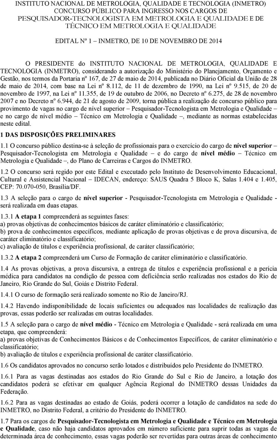 Orçamento e Gestão, nos termos da Portaria nº 167, de 27 de maio de 2014, publicada no Diário Oficial da União de 28 de maio de 2014, com base na Lei nº 8.112, de 11 de dezembro de 1990, na Lei nº 9.