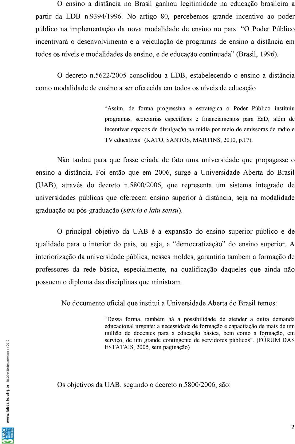 distância em todos os níveis e modalidades de ensino, e de educação continuada (Brasil, 1996). O decreto n.