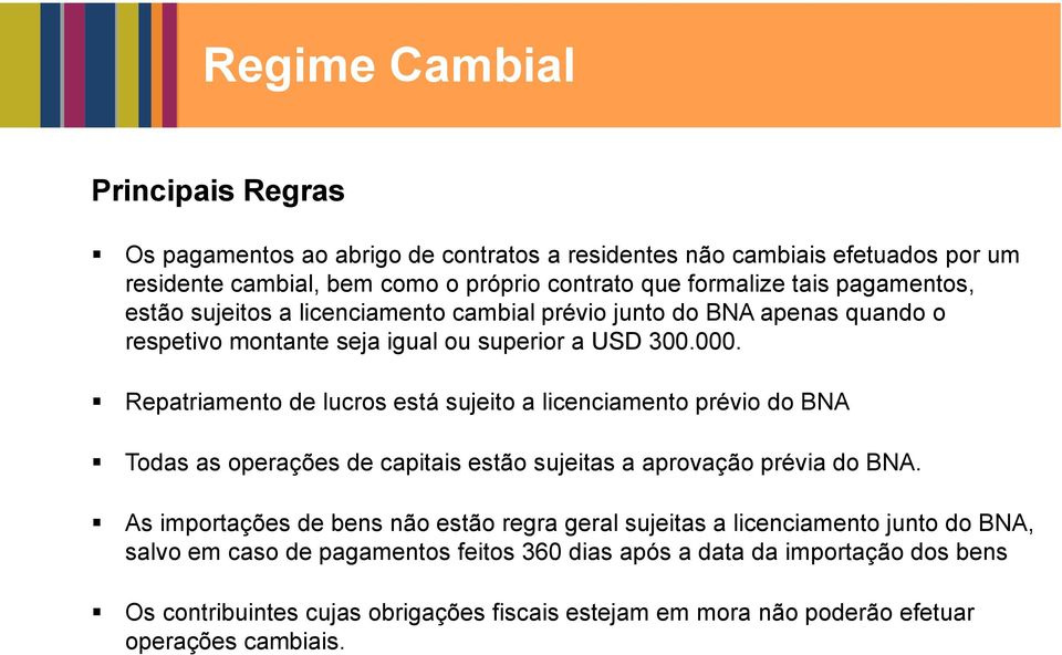 Repatriamento de lucros está sujeito a licenciamento prévio do BNA Todas as operações de capitais estão sujeitas a aprovação prévia do BNA.