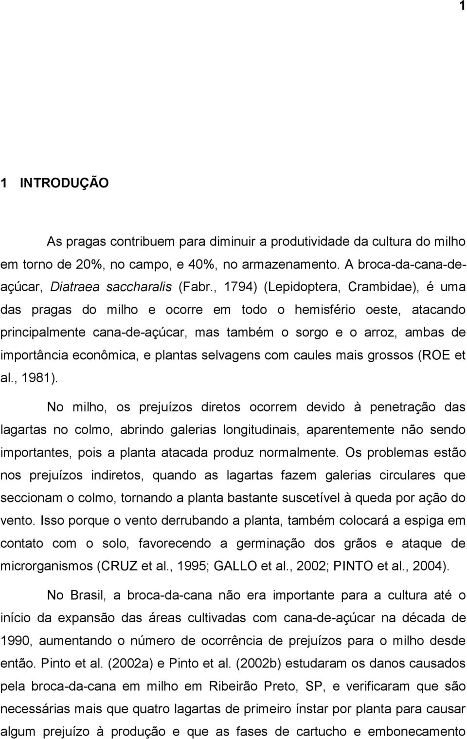 e plantas selvagens com caules mais grossos (ROE et al., 1981).