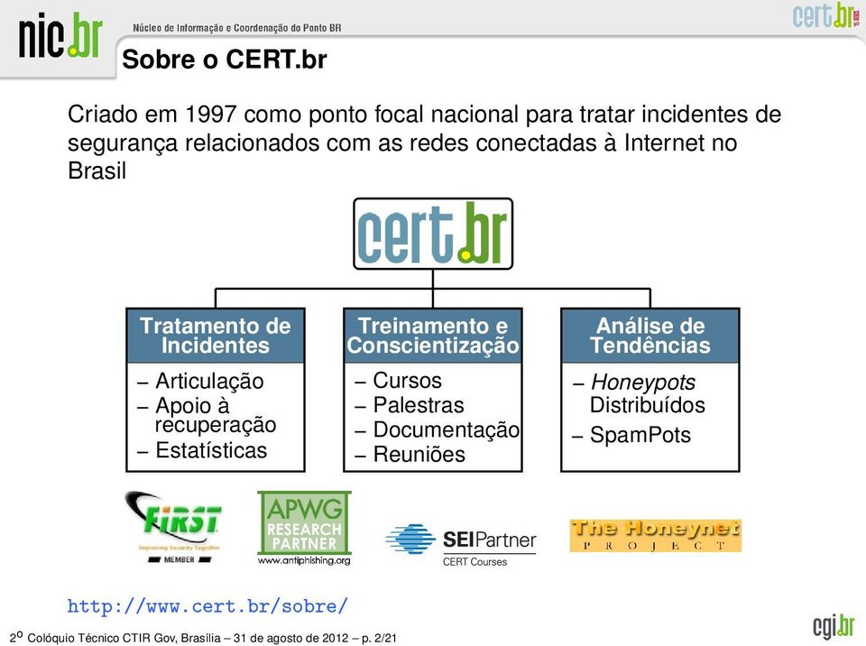 conectadas à Internet no Brasil Tratamento de Incidentes Articulação Apoio à recuperação Estatísticas