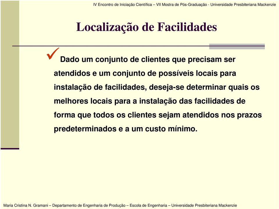 deseja-se determinar quais os melhores locais para a instalação das facilidades