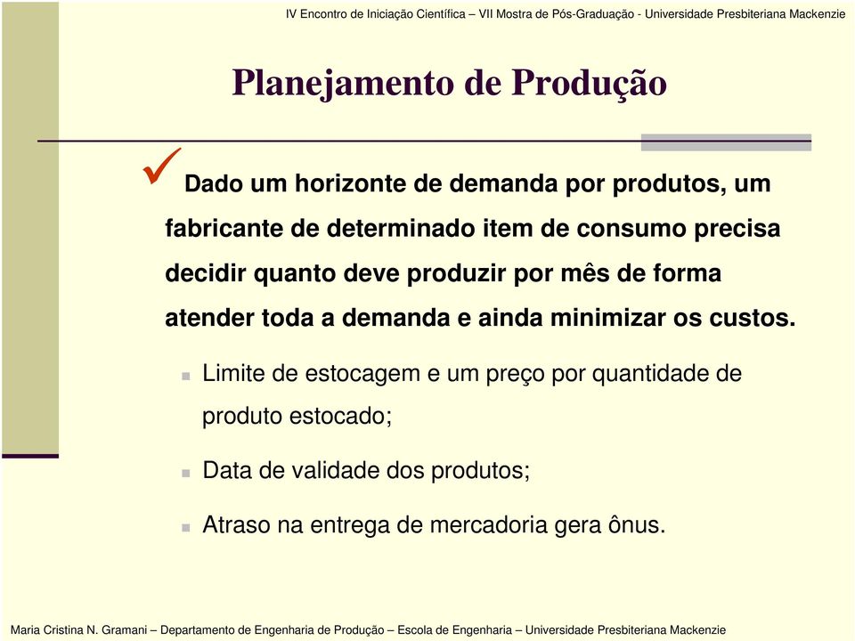 toda a demanda e ainda minimizar os custos.