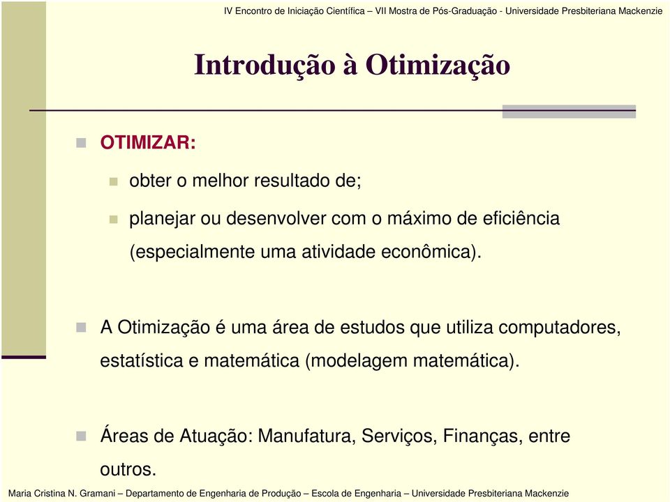 A Otimização é uma área de estudos que utiliza computadores, estatística e