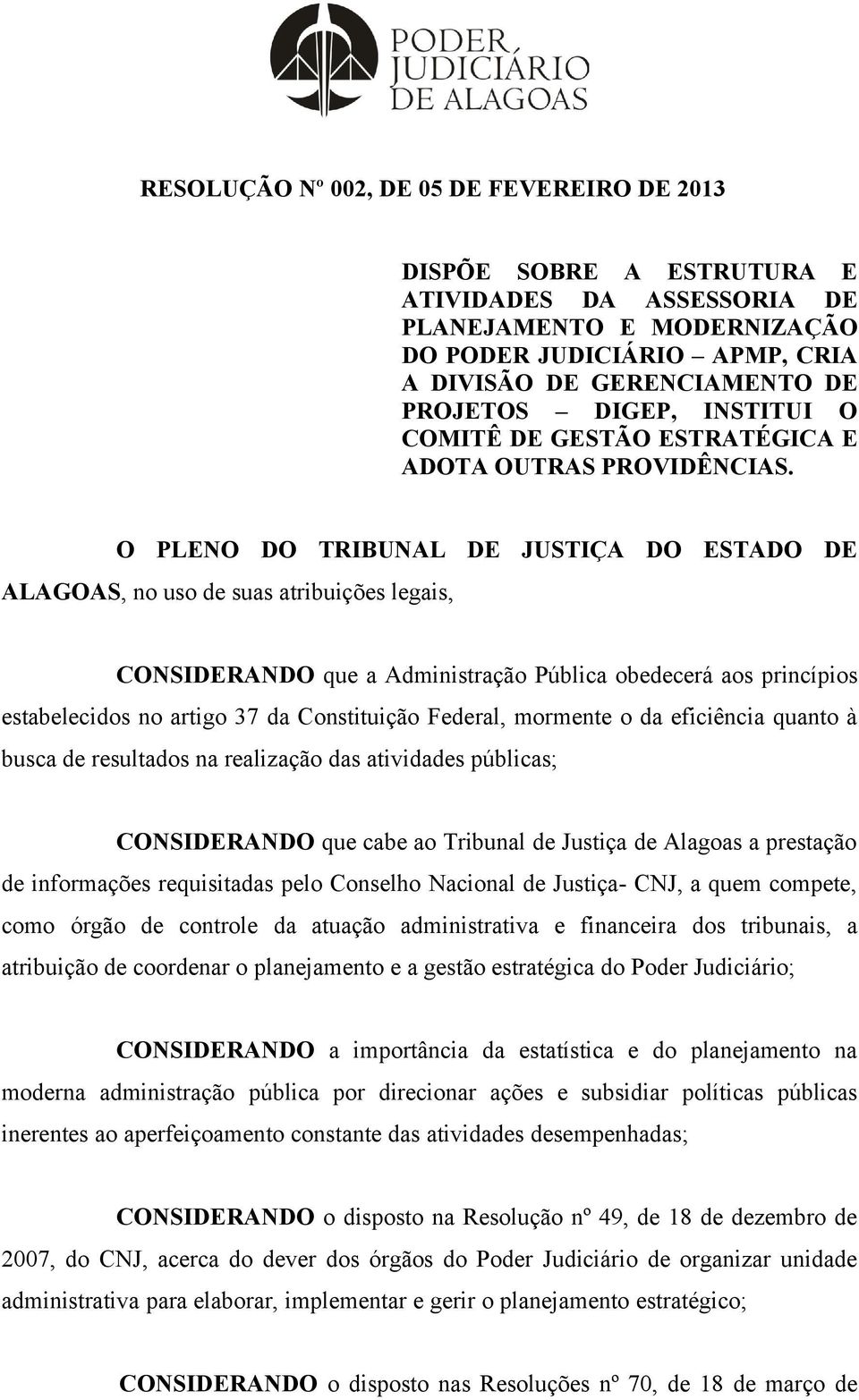 O PLENO DO TRIBUNAL DE JUSTIÇA DO ESTADO DE ALAGOAS, no uso de suas atribuições legais, CONSIDERANDO que a Administração Pública obedecerá aos princípios estabelecidos no artigo 37 da Constituição