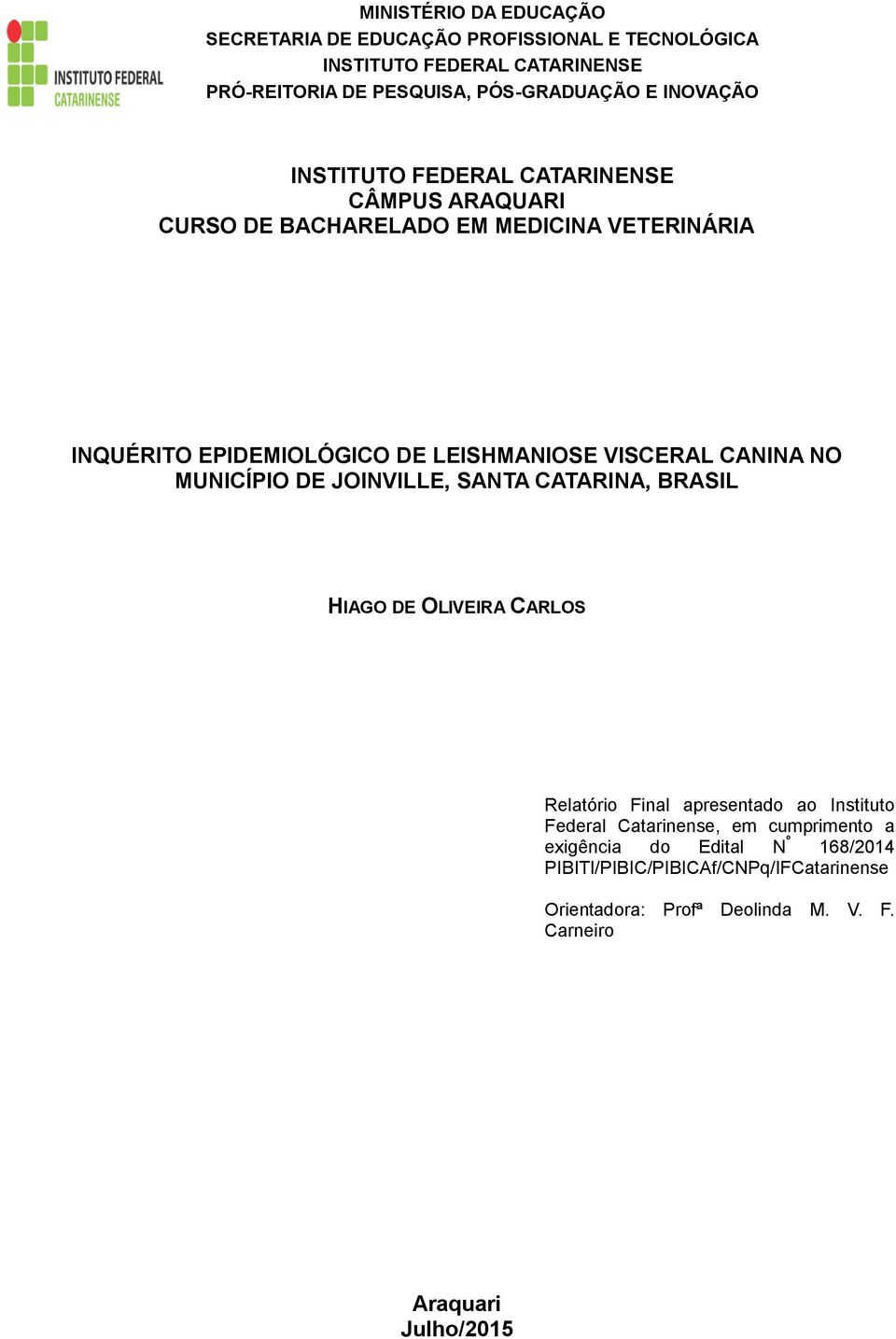 Final apresentado ao Instituto Federal Catarinense, em cumprimento a exigência do Edital N º 168/2014