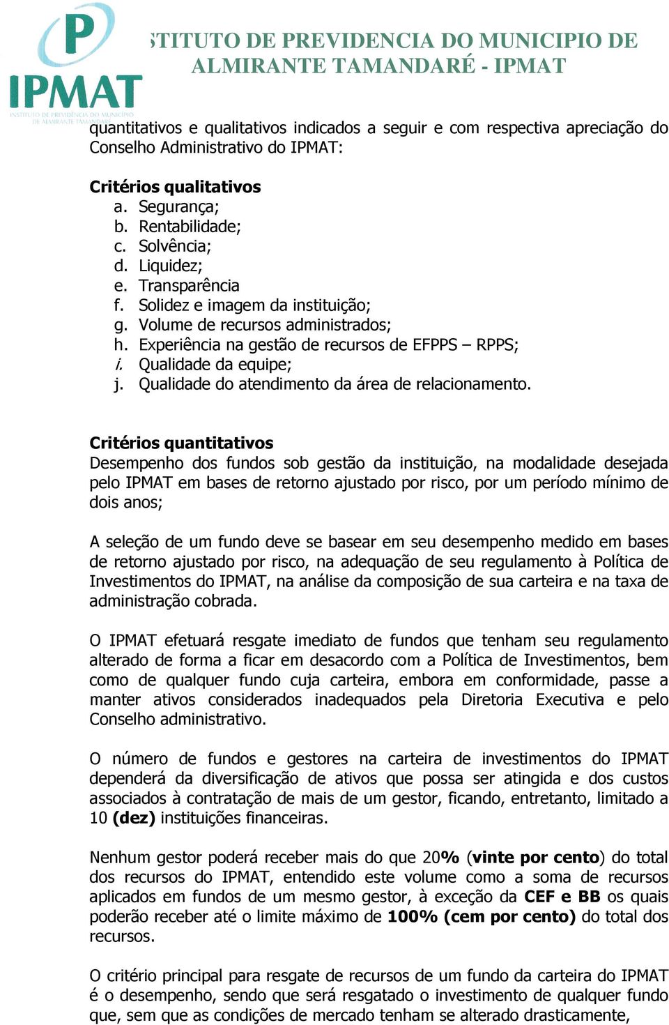 Qualidade do atendimento da área de relacionamento.